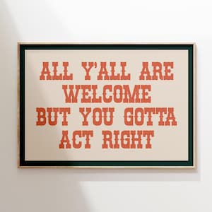 Vous êtes tous les bienvenus, mais vous devez agir correctement Impression, affiche vintage, ferme moderne, décoration d&#39;appartement, style éclectique, déco cow-girl bohème