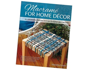 Macrame for Home Decor Book - 40 Stunning Projects with Step by Step Instructions & Illustrations - Easy to Advanced Macrame Projects