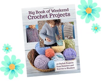 Big Book of Weekend Crochet Projects - 40 Tutorials and Projects with Photos and Instructions - Create Home Decor, Scarves, Tops, and More!
