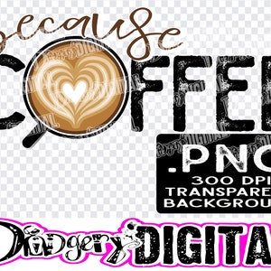 Könnte beinhalten: Schwarzweißes Grafikdesign mit dem Text "because coffee" und einem stilisierten Bild einer Kaffeetasse mit einem herzförmigen Design im Schaum. Der Text ".PNG 300 DPI TRANSPARENT BACKGROUND" ist ebenfalls im Design enthalten. Der Text "Dodger Digital" befindet sich unten im Bild in Pink und Schwarz.