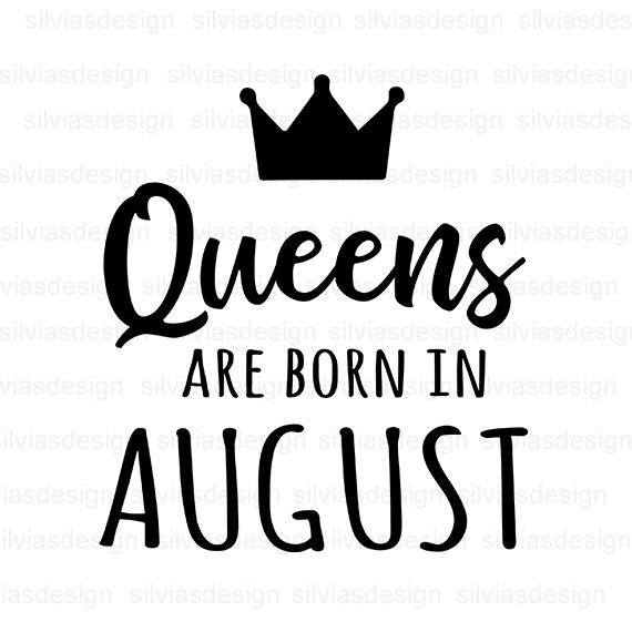 Queens Are Born In August Svg Queens Svg August Svg Etsy
