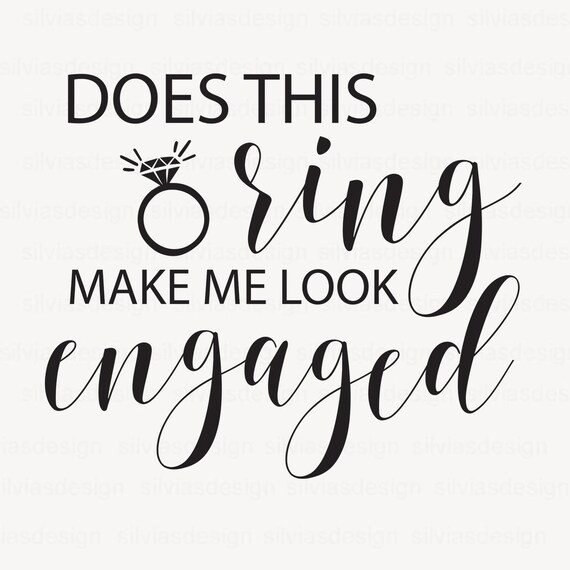 Download Does This Ring Make Me Look Enganged Engagement Svg Wedding Etsy