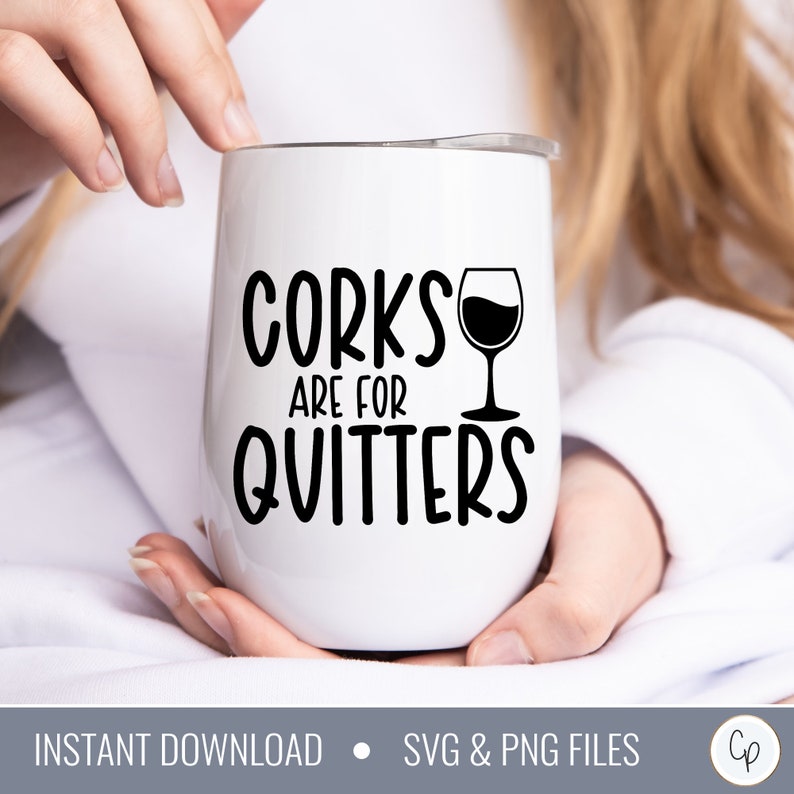 Corks Are for Quitters SVG Wine Svg Wine Glass Svg Drink Svg Funny Wine