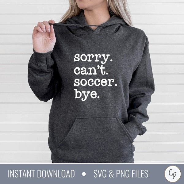 Sorry Can't Soccer Bye SVG | Soccer Svg | Sports Svg | Soccer Shirt Svg | Tshirt Cut File | Soccer Mom | Coach svg | Soccer Season