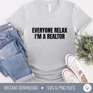 Everyone Relax I&#39;m A Realtor SVG | Real Estate Agent Svg | Real Estate Broker Svg | Real Estate Life Svg | Realtor Shirt Svg | Realtor svg