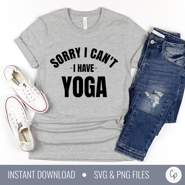 Sorry I Can't I Have Yoga SVG | Workout Svg | Yoga Svg | Namaste Svg | Relax | Just Breathe svg | Inspirational Svg | Motivational svg