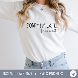 Sorry I'm Late SVG | I Saw a Cat Svg | Funny Tote Svg | Funny Shirt Svg | Sarcastic Svg | Cat Lover Svg | Cat Mom SVG | Cat Shirt SVG