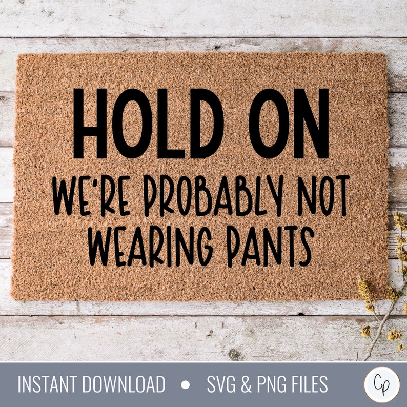 Hold on Were Probably Not Wearing Pants SVG Hello Door Mat Svg