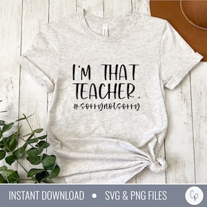 I&#39;m That Teacher SVG | Funny Teacher svg | Sorry Not Sorry svg | Teacher Shirt Svg | Book Bag svg | Teacher svg | Teacher Cut Files