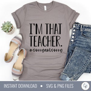 I&#39;m That Teacher SVG | Funny Teacher svg | Sorry Not Sorry svg | Teacher Shirt Svg | Book Bag svg | Teacher svg | Teacher Cut Files