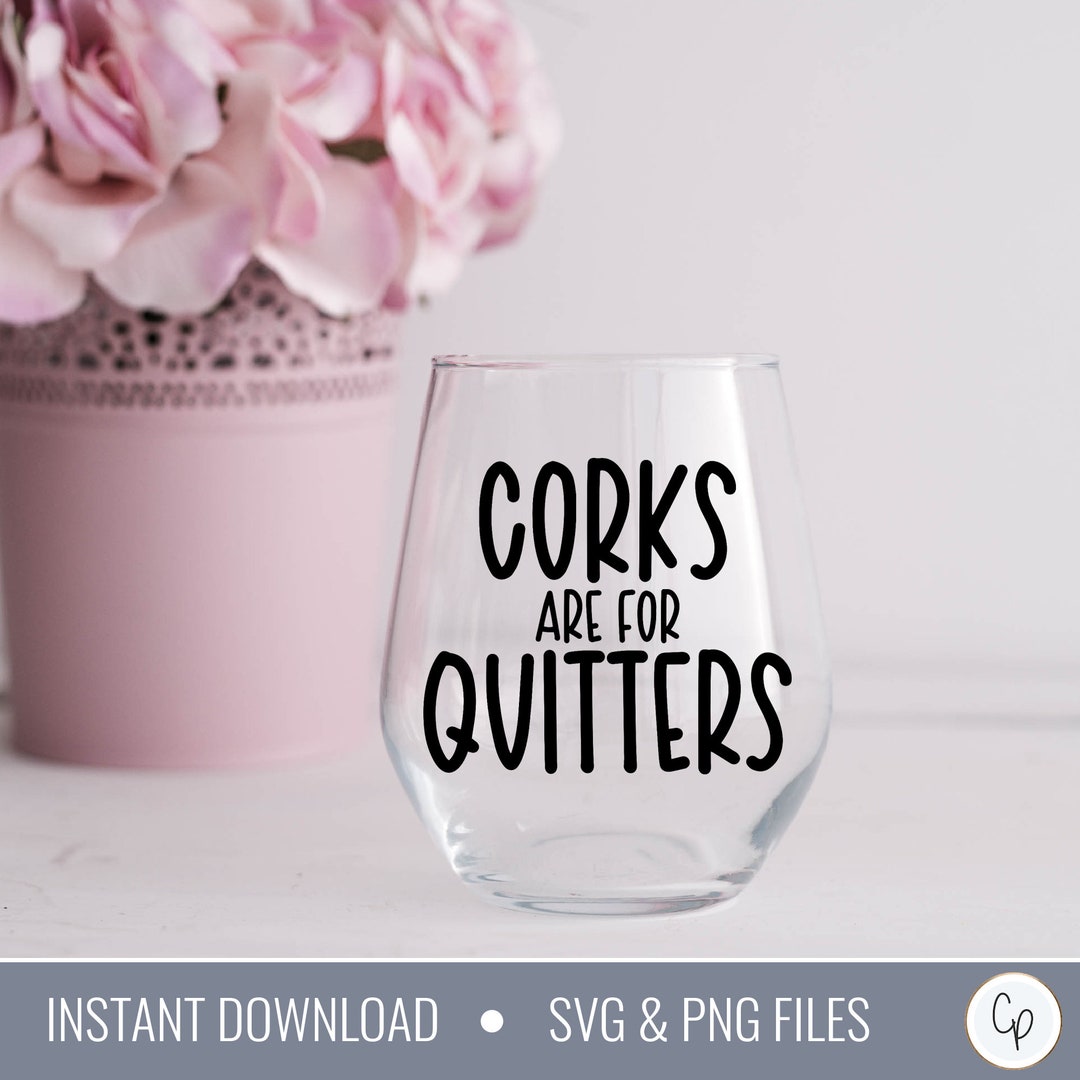Corks Are for Quitters SVG Wine Svg Wine Glass Svg Drink Svg Funny Wine