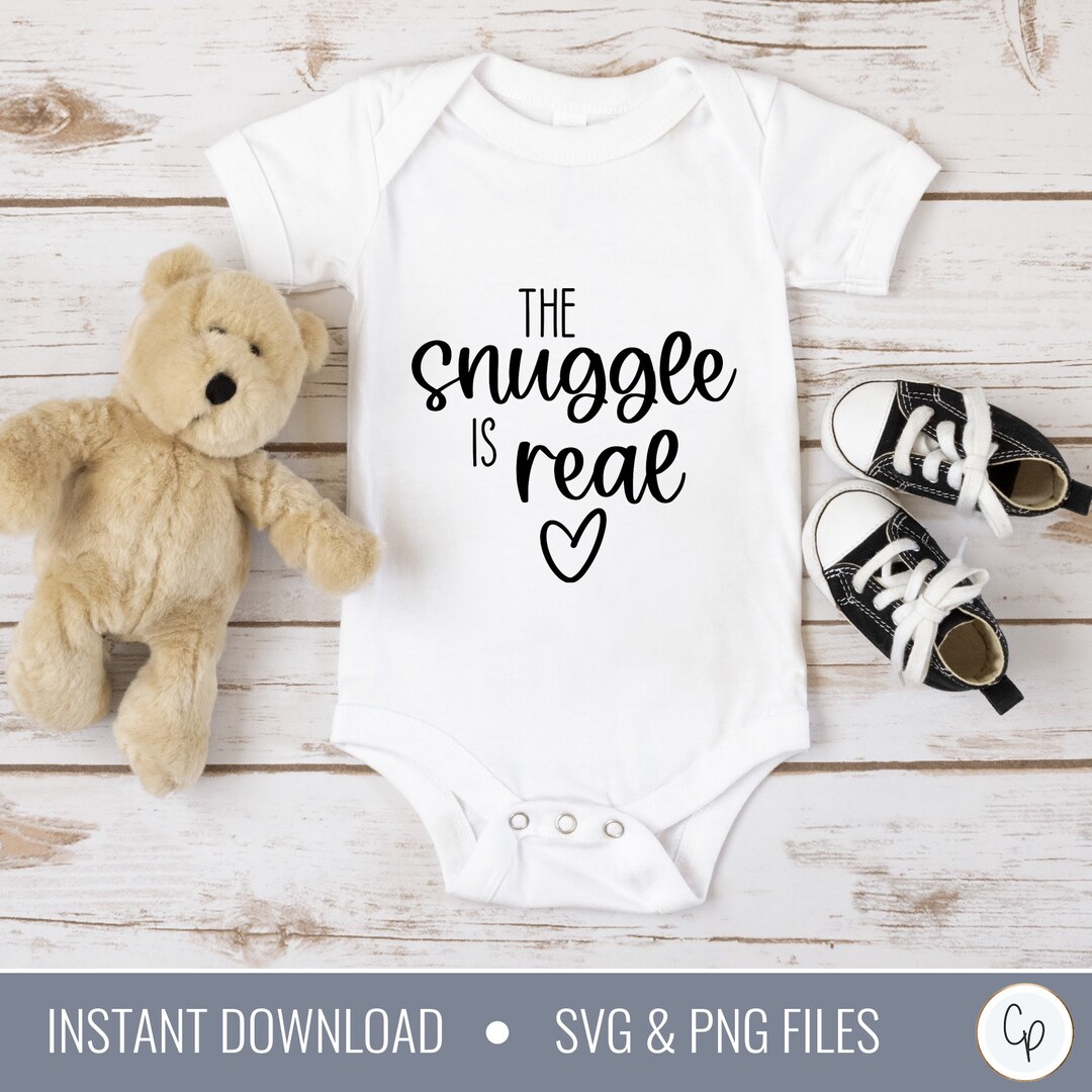 Snuggle is Real SVG Baby Svg Baby Unisex Svg Newborn Svg Baby Bodysuit