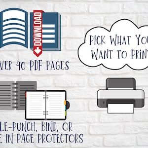 May include: A digital download graphic featuring an open book icon with a red download tag, the text OVER 40 PDF PAGES, a cloud bubble with the text PICK WHAT YOU WANT TO PRINT, a printer icon, and a planner with the text HOLE-PUNCH, BIND, OR USE IN PAGE PROTECTORS.