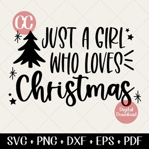 Christmas SVG - Just A Girl Who Loves Christmas svg, Christmas Mom Cut Files, Funny Holiday svg png eps dxf, Winter Holiday Shirt Design