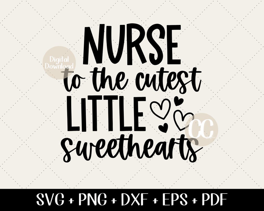 Valentine's Day SVG - Nurse to the Cutest Little Sweethearts, Pediatric ...