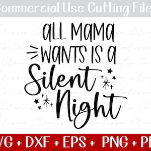Funny Christmas SVG - All Mama Wants is a Silent Night svg, Christmas Mom Cut Files, Funny Holiday svg png eps dxf, Holiday Song Shirt PNG