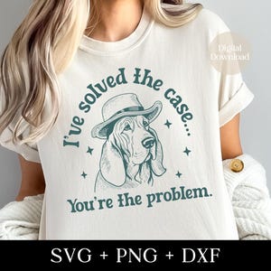 He resuelto el caso, tú eres el problema SVG, tendencia, perro sabueso sarcástico SVG, cita vintage, animal recatado PNG, diseño retro, descarga digital