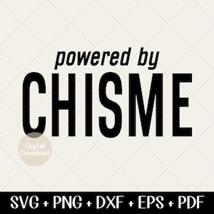 Latina SVG | Powered by Chisme SVG | Funny Quote PNG | T-Shirt, Tote Bag, Decal Designs | Instant Download | Cricut & Silhouette Compatible