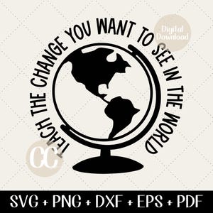Insegnante SVG - Insegna il cambiamento che vuoi vedere nel mondo SVG, Design scolastico ispiratore e motivazionale, File di taglio Cricut della vita dell'insegnante