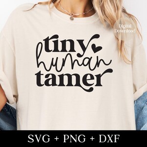 Tiny Human Tamer SVG PNG DXF - Mother&#39;s Day Svg, Cool Mom Svg, Mom Life Svg, Boy Mom Svg, Girl Mom Svg, Mama Quotes Digital Download