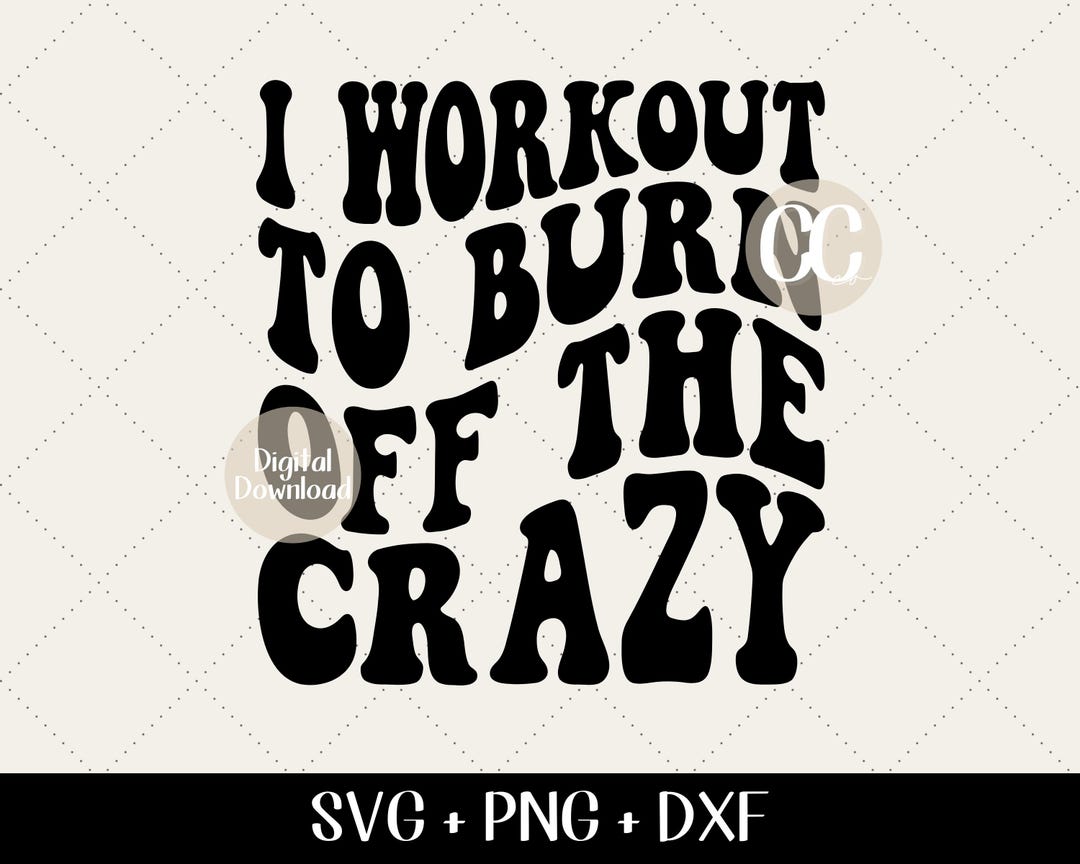 Workout SVG - I Workout to Burn off the Crazy Svg, Fit Mom Shirt, New ...
