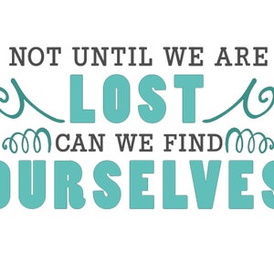 Not until we are lost can we find yourselfs SVG, Inspirational Quote, Cut Files for Silhouette, PNG, T-shirt Designs