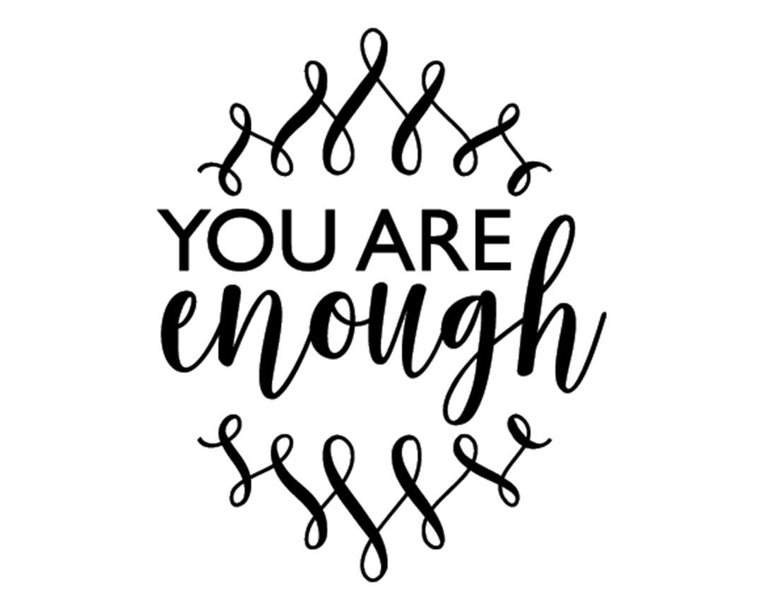 You Are Enough Svg, Quote SVG, Saying SVG, Cut Files for Silhouette