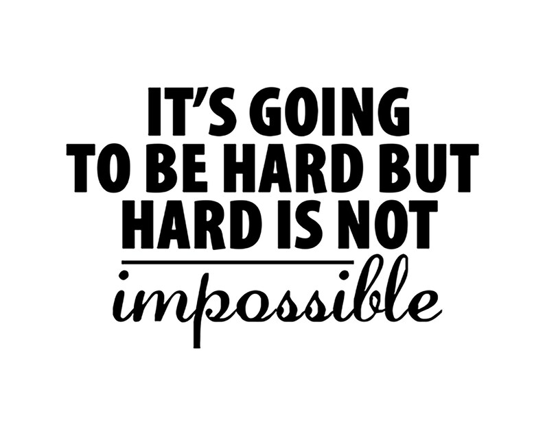 It's Going to Be Hard Svg, Quote SVG, Saying SVG, Cut Files for ...