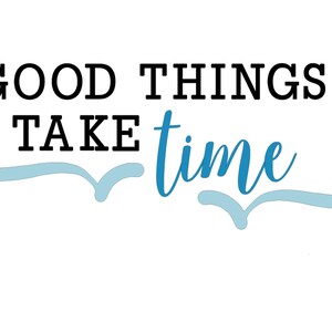 Good Things Take Time Vector Art, Inspirational Quote, Saying, Cut Files for Silhouette, Tshirt Designs