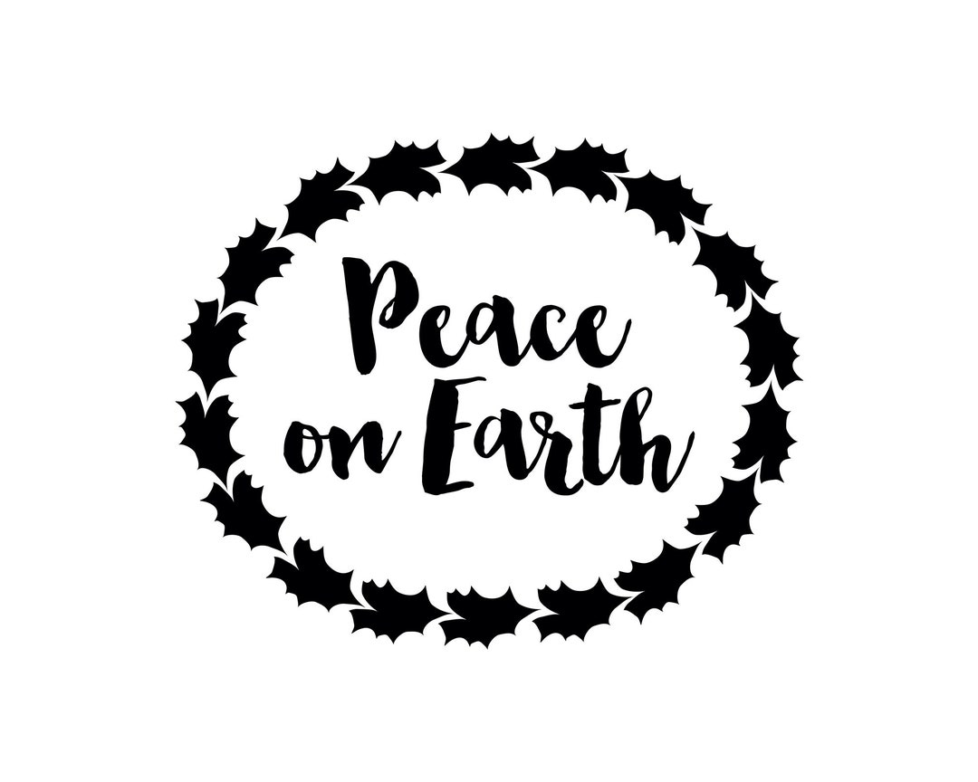 Peace on Earth Svg, Quote SVG, Saying SVG, Cut Files for Silhouette