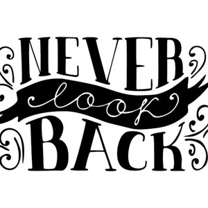 Never Look back svg, Quote SVG, Saying SVG, Cut Files for Silhouette, Inspirational Quote, Quote Clipart, for Cricut, T-Shirt Design