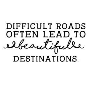 Moeilijke wegen leiden vaak tot mooie bestemmingen SVG Quote, Sayings, Silhouette Cut Files, Png, Clipart