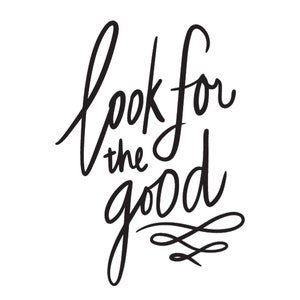 Look for the Good SVG, Silhouette Cut Files, Positive Saying, Positive Quote, Tshirt Designs