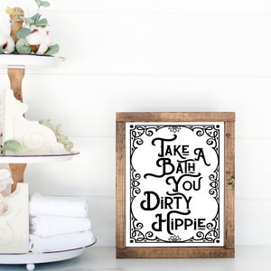 Take A Bath You Dirty Hippie Bathroom Sign, Funny Bathroom Signs, Bathroom Wall Decor, Funny Sign, Bathroom Humor