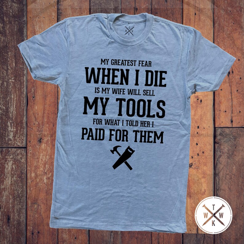 My Biggest Fear is When I Die My Wife Will Sell My Tools for Etsy