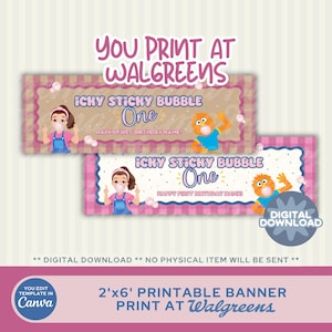 May include: Two printable banners with the text "Icky Sticky Bubble One" and "Happy First Birthday Name!" are displayed. The banners feature cartoon characters and bubble graphics. The text "You Print at Walgreens" is at the top. The bottom banner reads "2'x6' Printable Banner Print at Walgreens".