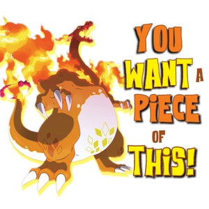 Puede incluir: Un Pokémon naranja y amarillo ardiente con una cabeza roja y garras, rodeado de llamas. El texto "YOU WANT A PIECE OF THIS!" está escrito en letras amarillas y naranjas.