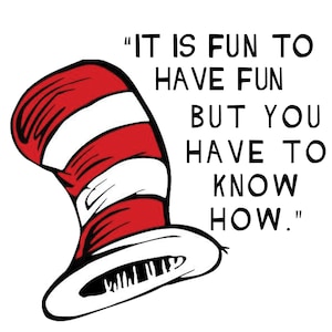 Dr. Suess/Cat in the Hat: It's Fun to Have Fun Digital Download PNG SVG JPG