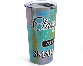 Classy, Sassy and a bit Smart Assy 20 oz Tumbler