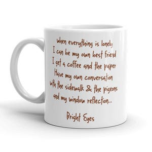 When everything is lonely I can be my own best friend, I get a coffee and the paper, have my own conversation with the sidewalk and the pige