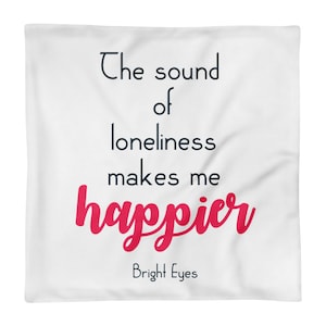 Pillow Case only &quot;The sound of loneliness makes me happier&quot; Poison Oak Bright Eyes Conor Oberst