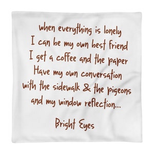 Pillow Case only Bright Eyes Conor Oberst Lua &quot;When everything is lonely I can be my own best friend&quot;