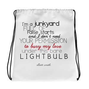 Drawstring bag &quot;I&#39;m a junkyard full of false starts And I don&#39;t need your permission To bury my love under this bare lightbulb&quot; Elliott Smit