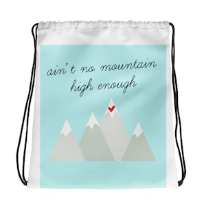 Drawstring bag with positive uplifting music song lyric &quot;Ain&#39;t no mountain high enough&quot;