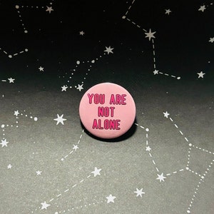 You Are Not Alone Pin | Suicide Awareness | 1.25-Inch Button | Mental Health Support