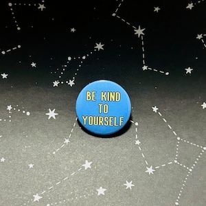 Be Kind To Yourself Pin | Suicide Awareness | 1.25-Inch Button | Mental Health Support