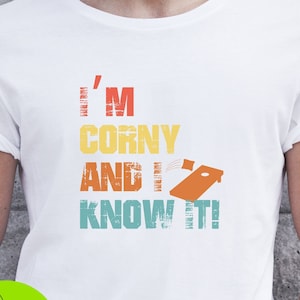 I&#39;m Corny And I Know It Shirt, Gift for Cornhole player, Tossing Bags, Cornhole team shirt, Cornhole champion tee, sassy cornhole gift