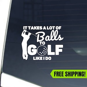 It Takes A Lot Of Balls To Golf Like I Do Funny Golf Decal Golf Sticker Gift for Golfer image 1