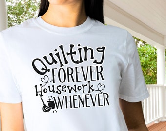 Quilting FOREVER, Housework Whenever Shirt