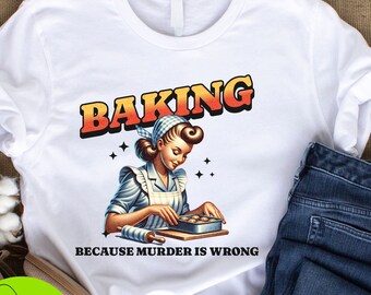 Backshirt, freches Retro-T-Shirt für Bäcker, T-Shirt im Grafikstil der 1950er Jahre, Baking Because Murder Is Wrong